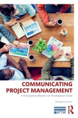 Read Online Communicating Project Management: A Participatory Rhetoric for Development Teams - Benjamin Lauren | ePub