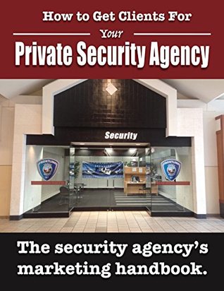 Read How to Get Clients for Your Private Security Agency: Innovative Marketing Strategies for the Private Security Entrepreneur (Security Officer Entrepreneur Series Book 2) - JW Murphey | ePub