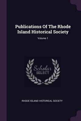 Read Online Publications of the Rhode Island Historical Society; Volume 1 - Rhode Island Historical Society file in PDF