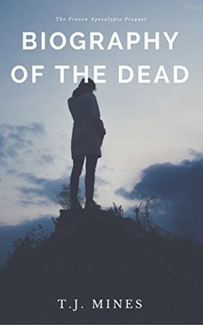 Read Biography of the Dead (Frozen Apocalypse Book 0) - T.J. Mines file in ePub