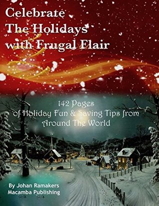 Read Online Celebrate the Holidays with Frugal Flair: Tips on how to enjoy the Holidays without Mounting Credit Card Debts - Johan Ramakers file in ePub