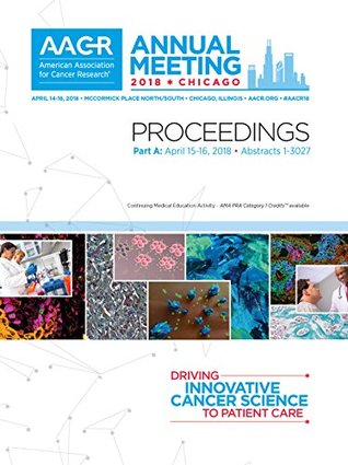 Read AACR 2018 Proceedings: Abstracts 1-3027 (Volume 59) - American Association for Cancer Research | ePub