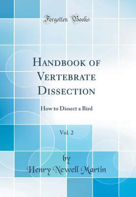 Full Download Handbook of Vertebrate Dissection, Vol. 2: How to Dissect a Bird (Classic Reprint) - Henry Newell Martin | PDF