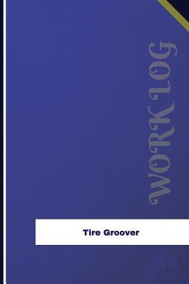 Read Tire Groover Work Log: Work Journal, Work Diary, Log - 126 Pages, 6 X 9 Inches - Orange Logs file in PDF