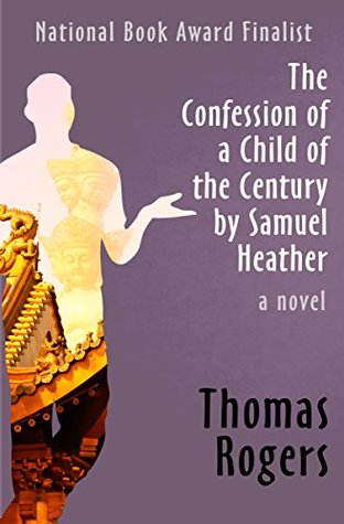 Read The Confession of a Child of the Century by Samuel Heather: A Novel - Thomas Rogers file in ePub