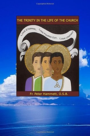 Read The Trinity in the Life of the Church: The Dynamic Love of God - Fr. Peter E Hammett O.S.B. file in ePub
