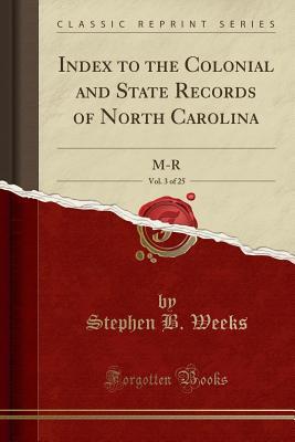 Full Download Index to the Colonial and State Records of North Carolina, Vol. 3 of 25: M-R (Classic Reprint) - Stephen Beauregard Weeks file in PDF
