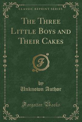 Read Online The Three Little Boys and Their Cakes (Classic Reprint) - Unknown | ePub