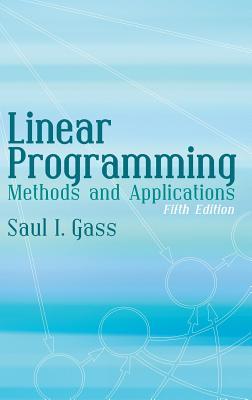 Read Online Linear Programming: Methods and Applications: Fifth Edition - Saul I. Gass | ePub