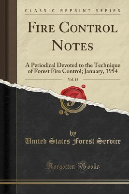 Full Download Fire Control Notes, Vol. 15: A Periodical Devoted to the Technique of Forest Fire Control; January, 1954 (Classic Reprint) - United States Forest Service file in PDF