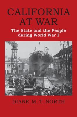 Download California at War: The State and the People During World War I - Diane M.T. North | PDF