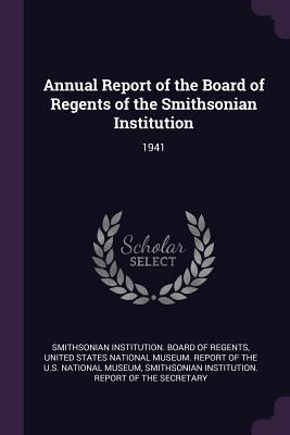 Full Download Annual Report of the Board of Regents of the Smithsonian Institution: 1941 - Smithsonian Institution Board of Regent | ePub
