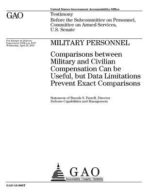 Read Military Personnel: Comparisons Between Military and Civilian Compensation Can Be Useful, But Data Limitations Prevent Exact Comparisons - U.S. Government Accountability Office | ePub