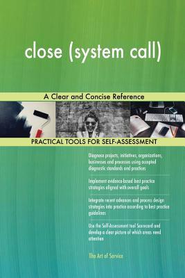 Read Close (System Call): A Clear and Concise Reference - Gerardus Blokdyk | PDF