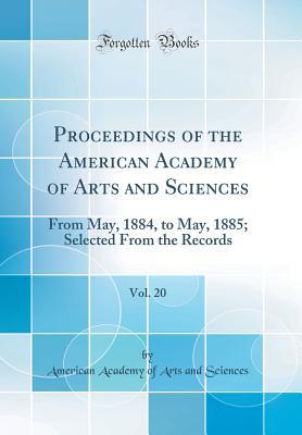 Full Download Proceedings of the American Academy of Arts and Sciences, Vol. 20: From May, 1884, to May, 1885; Selected from the Records (Classic Reprint) - American Academy Of Arts and Sciences file in ePub