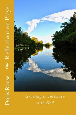 Full Download Reflections on Prayer: Growing in Intimacy with God - Doris Haver Rouse | ePub