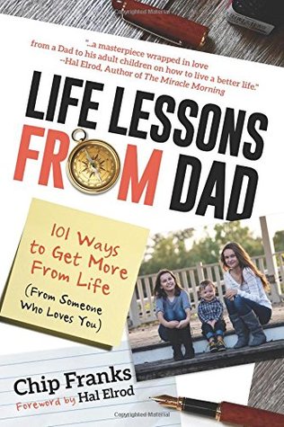 Read Life Lessons From Dad: 101 Ways to Get More From Life (From Someone Who Loves You) - Chip Franks | ePub