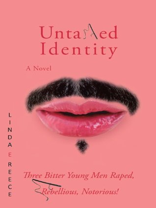 Full Download Untamed Identity: Three Bitter Young Men Raped, Rebellious, Notorious! - Linda E. Reece file in ePub