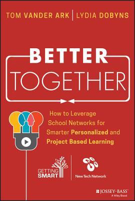 Download Better Together: How to Leverage School Networks for Smarter Personalized and Project Based Learning - Lydia Dobyns file in PDF