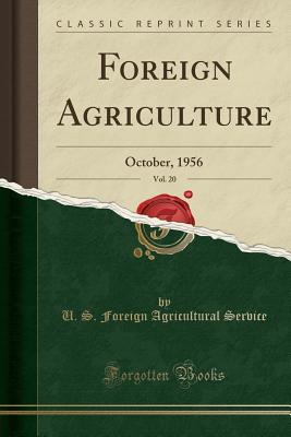 Read Foreign Agriculture, Vol. 20: October, 1956 (Classic Reprint) - U.S. Foreign Agricultural Service file in PDF
