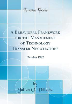 Read A Behavioral Framework for the Management of Technology Transfer Negotiations: October 1982 (Classic Reprint) - Julian O Villalba file in ePub