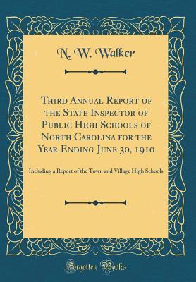 Read Online Third Annual Report of the State Inspector of Public High Schools of North Carolina for the Year Ending June 30, 1910: Including a Report of the Town and Village High Schools (Classic Reprint) - Norman W Walker file in PDF