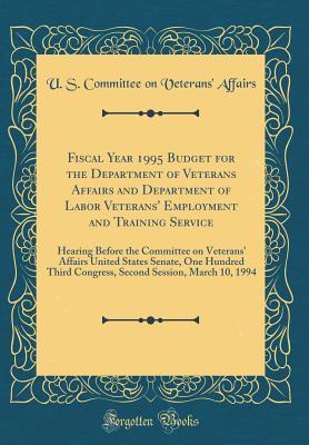 Download Fiscal Year 1995 Budget for the Department of Veterans Affairs and Department of Labor Veterans' Employment and Training Service: Hearing Before the Committee on Veterans' Affairs United States Senate, One Hundred Third Congress, Second Session, March 10 - U.S. Committee on Veterans Affairs | ePub