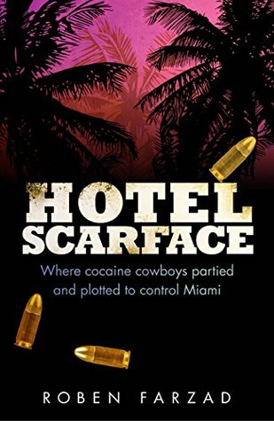 Read Hotel Scarface: Where Cocaine Cowboys Partied and Plotted to Control Miami - Roben Farzad | ePub