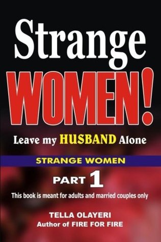 Download Strange WOMEN! Leave my Husband Alone (Volume 1) - TELLA OLAYERI | ePub