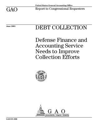 Read Debt Collection: Defense Finance and Accounting Service Needs to Improve Collection Efforts - United States General Accountability Office | ePub