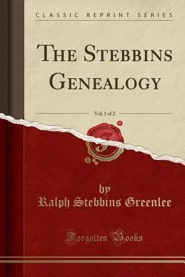 Read The Stebbins Genealogy, Vol. 1 of 2 (Classic Reprint) - Ralph Stebbins Greenlee file in PDF