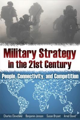 Read Online Military Strategy for the 21st Century: People, Connectivity, and Competition - Charles Dexter Cleveland file in PDF