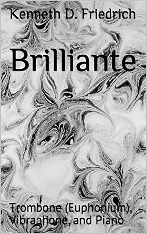 Full Download Brilliante: Trombone (Euphonium), Vibraphone, and Piano - Kenneth D. Friedrich file in ePub