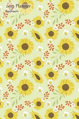 Download 2019 Planner Sunflowers: Weekly 2019 Calendar Efficiency Organizer Appointment Book, Just Sunflowers Cover, Monday to Sunday Schedule View, 6x9, with Yearly, Monthly and Address Pages - | ePub