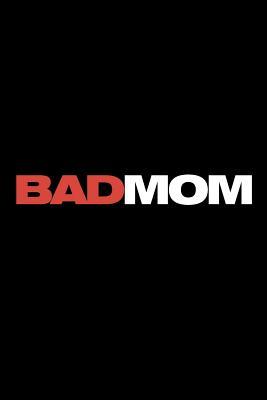 Read Online Bad Mom: Simple Humor, Blank Journal, Notebook, Diary, 110 Pages, College Ruled, 6x9 Inches -  file in PDF