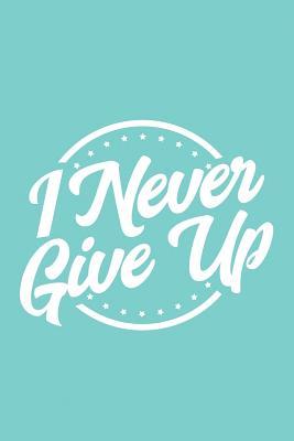 Download I Never Give Up: Positive Quote Composition Notebook, Teal Blue (Inspirational Journal) - Sacred Originals Books file in ePub
