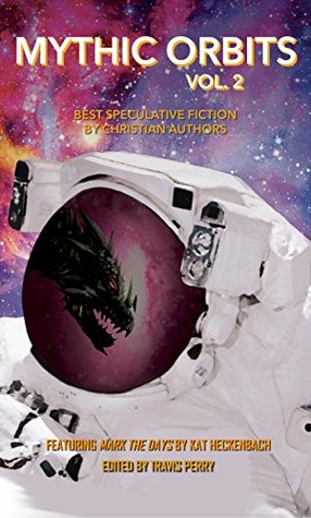 Full Download Mythic Orbits Volume 2: Best Speculative Fiction by Christian Authors - Travis Perry file in PDF
