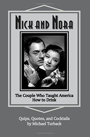 Read Nick and Nora: The Couple Who Taught America How to Drink - Michael Turback | ePub