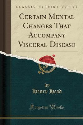 Read Certain Mental Changes That Accompany Visceral Disease (Classic Reprint) - Henry Head file in ePub