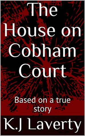Read Online The House on Cobham Court: Based on a true story - K.J Laverty | PDF