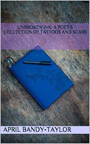 Download Unbroken Ink: A Poet's Collection of Tattoos and Scars - April Bandy-Taylor file in PDF