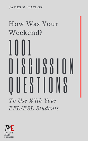 Full Download How Was Your Weekend? 1001 Discussion Questions To Use With Your EFL/ESL Students - James M. Taylor | ePub