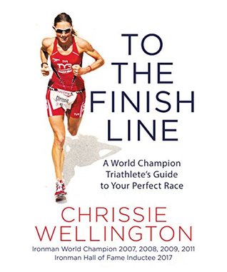Read To the Finish Line: A World Champion Triathlete's Guide to Your Perfect Race - Chrissie Wellington | ePub