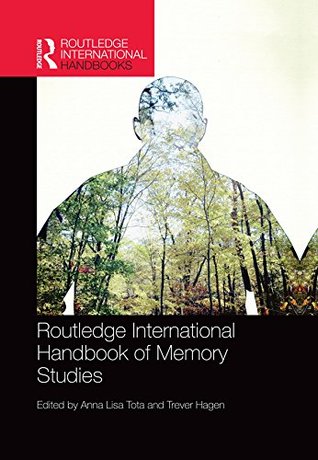 Read Routledge International Handbook of Memory Studies (Routledge International Handbooks) - Anna Lisa Tota | PDF