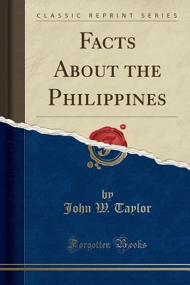 Full Download Facts about the Philippines (Classic Reprint) - John William Taylor file in ePub