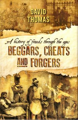 Read Beggars, Cheats and Forgers: A History of Frauds Through the Ages - David Thomas | ePub