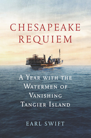 Read Chesapeake Requiem: A Year With the Watermen of Vanishing Tangier Island - Earl Swift file in PDF