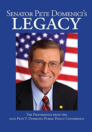 Read Online Senator Pete Domenici's Legacy 2010: The Proceedings from the 2010 Pete V. Domenici Public Policy Conference - Vicki Taggart | ePub