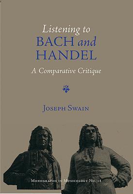 Read Online Listening to Bach and Handel: A Comparative Critique - Joseph Peter Swain file in PDF