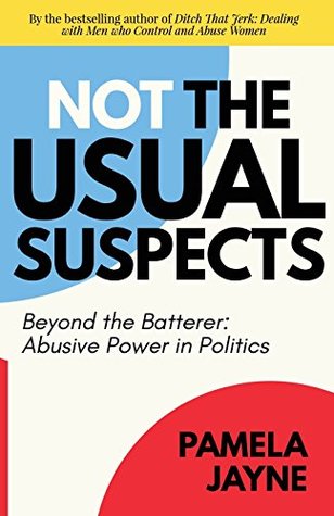 Read Not the Usual Suspects: Beyond the Batterer: Abusive Power in Politics - Pamela Jayne | PDF